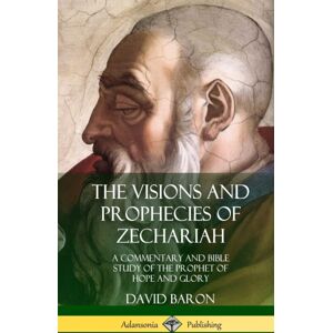 Lulu.com The Visions And Prophecies Of Zechariah : A Commentary And Bible Study Of The Prophet Of Hope And Glory (Hardcover) Lulu.com The Visions And Prophecies Of Zechariah : A Commentary And Bible Study Of The Prophet Of Hope And Glory (Hardcover)