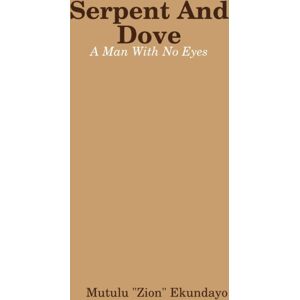 Lulu.com Serpent And Dove: A Man With No Eyes Lulu.com Serpent And Dove: A Man With No Eyes