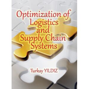 Turkay Yildiz Optimization Of Logistics And Supply Chain Systems : Theory And Practice Turkay Yildiz Optimization Of Logistics And Supply Chain Systems : Theory And Practice