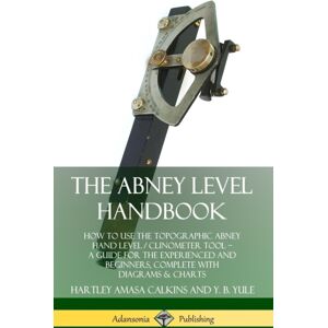 Lulu.com The Abney Level Handbook: How To Use The Topographic Abney Hand Level / Clinometer Tool – A Guide For The Experienced And Beginners, Complete With Diagrams & Charts (Hardcover) Lulu.com The Abney Level Handbook: How To Use The Topographic Abney Hand Level / Clinometer Tool – A Guide For The Experienced And Beginners, Complete With Diagrams & Charts (Hardcover)
