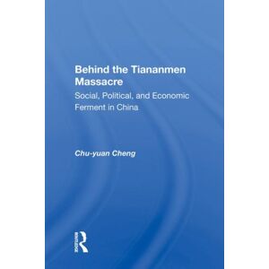 Taylor & Francis Ltd Behind The Tiananmen Massacre : Social, Political, And Economic Ferment In China Taylor & Francis Ltd Behind The Tiananmen Massacre : Social, Political, And Economic Ferment In China