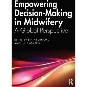 Taylor & Francis Ltd Empowering Decision-Making In Midwifery : A Global Perspective Taylor & Francis Ltd Empowering Decision-Making In Midwifery : A Global Perspective