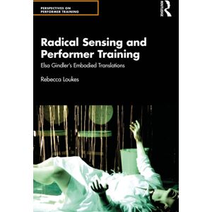 Taylor & Francis Ltd Radical Sensing And Performer Training : Elsa Gindler’s Embodied Translations Taylor & Francis Ltd Radical Sensing And Performer Training : Elsa Gindler’s Embodied Translations