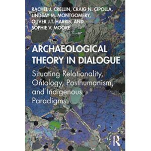 Taylor & Francis Ltd Archaeological Theory In Dialogue : Situating Relationality, Ontology, Posthumanism, And Indigenous Paradigms Taylor & Francis Ltd Archaeological Theory In Dialogue : Situating Relationality, Ontology, Posthumanism, And Indigenous Paradigms