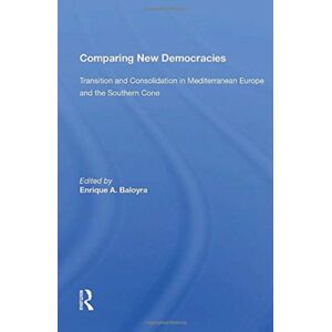 Taylor & Francis Ltd Comparing Democracies : Transition And Consolidation In Mediterranean Europe And The Southern Cone Taylor & Francis Ltd Comparing Democracies : Transition And Consolidation In Mediterranean Europe And The Southern Cone