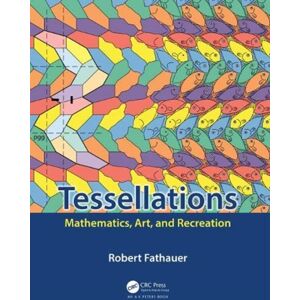 Taylor & Francis Ltd Tessellations : Mathematics, Art, And Recreation Taylor & Francis Ltd Tessellations : Mathematics, Art, And Recreation