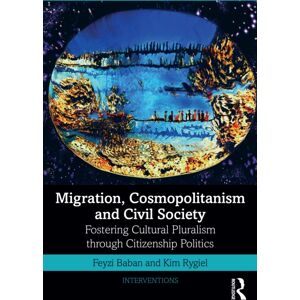 Taylor & Francis Ltd Migration, Cosmopolitanism And Civil Society : Fostering Cultural Pluralism Through Citizenship Politics Taylor & Francis Ltd Migration, Cosmopolitanism And Civil Society : Fostering Cultural Pluralism Through Citizenship Politics