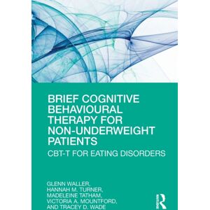 Taylor & Francis Ltd Brief Cognitive Behavioural Therapy For Non-Underweight Patients : Cbt-T For Eating Disorders Taylor & Francis Ltd Brief Cognitive Behavioural Therapy For Non-Underweight Patients : Cbt-T For Eating Disorders