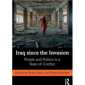 Taylor & Francis Ltd Iraq Since The Invasion : People And Politics In A State Of Conflict Taylor & Francis Ltd Iraq Since The Invasion : People And Politics In A State Of Conflict