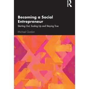 Taylor & Francis Ltd Becoming A Social Entrepreneur : Starting Out, Scaling Up And Staying True Taylor & Francis Ltd Becoming A Social Entrepreneur : Starting Out, Scaling Up And Staying True