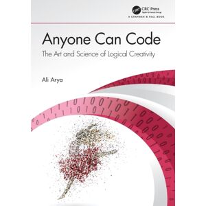 Taylor & Francis Ltd Anyone Can Code : The Art And Science Of Logical Creativity Taylor & Francis Ltd Anyone Can Code : The Art And Science Of Logical Creativity