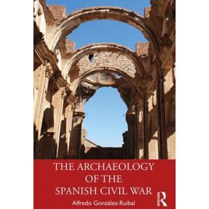 Taylor & Francis Ltd The Archaeology Of The Spanish Civil War Taylor & Francis Ltd The Archaeology Of The Spanish Civil War