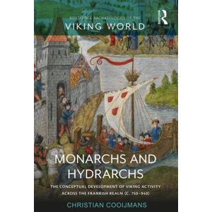 Taylor & Francis Ltd Monarchs And Hydrarchs : The Conceptual Development Of Viking Activity Across The Frankish Realm (C. 750–940) Taylor & Francis Ltd Monarchs And Hydrarchs : The Conceptual Development Of Viking Activity Across The Frankish Realm (C. 750–940)