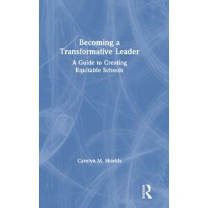 Taylor & Francis Ltd Becoming A Transformative Leader : A Guide To Creating Equitable Schools Taylor & Francis Ltd Becoming A Transformative Leader : A Guide To Creating Equitable Schools