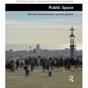 Taylor & Francis Ltd Public Space : Between Reimagination And Occupation Taylor & Francis Ltd Public Space : Between Reimagination And Occupation