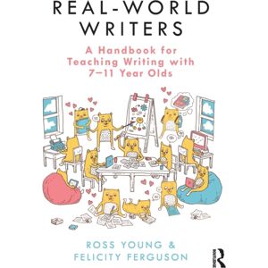 Taylor & Francis Ltd Real-World Writers: A Handbook For Teaching Writing With 7-11 Year Olds Taylor & Francis Ltd Real-World Writers: A Handbook For Teaching Writing With 7-11 Year Olds