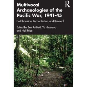 Taylor & Francis Ltd Multivocal Archaeologies Of The Pacific War, 1941–45 : Collaboration, Reconciliation, And Renewal Taylor & Francis Ltd Multivocal Archaeologies Of The Pacific War, 1941–45 : Collaboration, Reconciliation, And Renewal