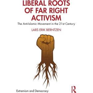 Taylor & Francis Ltd Liberal Roots Of Far Right Activism : The Anti-Islamic Movement In The 21st Century Taylor & Francis Ltd Liberal Roots Of Far Right Activism : The Anti-Islamic Movement In The 21st Century