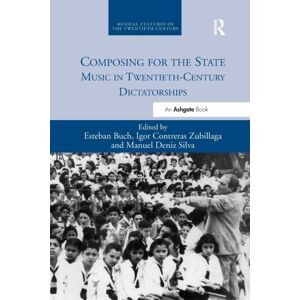Taylor & Francis Ltd Composing For The State : Music In Twentieth-Century Dictatorships Taylor & Francis Ltd Composing For The State : Music In Twentieth-Century Dictatorships