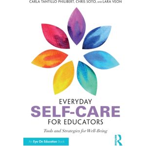 Taylor & Francis Ltd Everyday Self-Care For Educators : Tools And Strategies For Well-Being Taylor & Francis Ltd Everyday Self-Care For Educators : Tools And Strategies For Well-Being