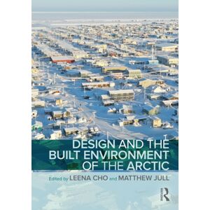 Taylor & Francis Ltd Design And The Built Environment Of The Arctic Taylor & Francis Ltd Design And The Built Environment Of The Arctic