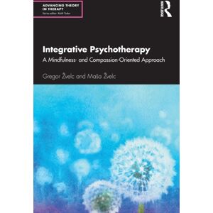Taylor & Francis Ltd Integrative Psychotherapy : A Mindfulness- And Compassion-Oriented Approach Taylor & Francis Ltd Integrative Psychotherapy : A Mindfulness- And Compassion-Oriented Approach