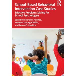 Taylor & Francis Ltd School-Based Behavioral Intervention Case Studies : Effective Problem Solving For School Psychologists Taylor & Francis Ltd School-Based Behavioral Intervention Case Studies : Effective Problem Solving For School Psychologists