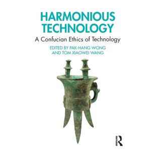 Taylor & Francis Ltd Harmonious Technology : A Confucian Ethics Of Technology Taylor & Francis Ltd Harmonious Technology : A Confucian Ethics Of Technology