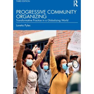 Taylor & Francis Ltd Progressive Community Organizing : Transformative Practice In A Globalizing World Taylor & Francis Ltd Progressive Community Organizing : Transformative Practice In A Globalizing World