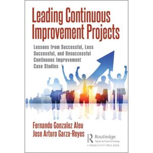 Taylor & Francis Ltd Leading Continuous Improvement Projects : Lessons From Successful, Less Successful, And Unsuccessful Continuous Improvement Case Studies Taylor & Francis Ltd Leading Continuous Improvement Projects : Lessons From Successful, Less Successful, And Unsuccessful Continuous Improvement Case Studies