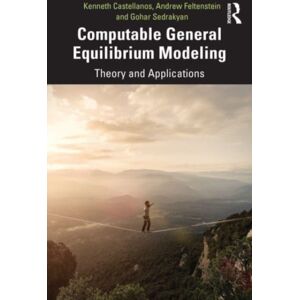 Taylor & Francis Ltd Computable General Equilibrium Modeling : Theory And Applications Taylor & Francis Ltd Computable General Equilibrium Modeling : Theory And Applications