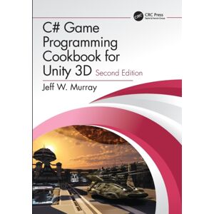 Taylor & Francis Ltd C# Game Programming Cookbook For Unity 3d Taylor & Francis Ltd C# Game Programming Cookbook For Unity 3d
