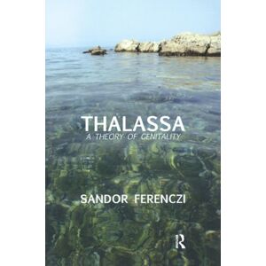 Taylor & Francis Ltd Thalassa : A Theory Of Genitality Taylor & Francis Ltd Thalassa : A Theory Of Genitality