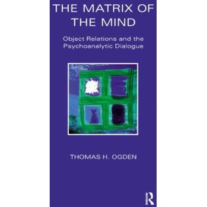 Taylor & Francis Ltd The Matrix Of The Mind : Object Relations And The Psychoanalytic Dialogue Taylor & Francis Ltd The Matrix Of The Mind : Object Relations And The Psychoanalytic Dialogue