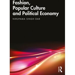 Taylor & Francis Ltd Fashion, Popular Culture And Political Economy Taylor & Francis Ltd Fashion, Popular Culture And Political Economy