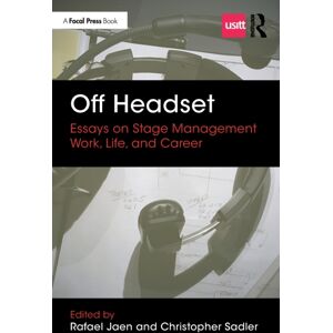Taylor & Francis Ltd Off Headset: Essays On Stage Management Work, Life, And Career Taylor & Francis Ltd Off Headset: Essays On Stage Management Work, Life, And Career
