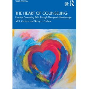 Taylor & Francis Ltd The Heart Of Counseling : Practical Counseling Skills Through Therapeutic Relationships, 3rd Ed Taylor & Francis Ltd The Heart Of Counseling : Practical Counseling Skills Through Therapeutic Relationships, 3rd Ed
