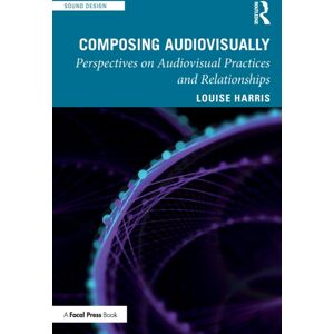 Taylor & Francis Ltd Composing Audiovisually : Perspectives On Audiovisual Practices And Relationships Taylor & Francis Ltd Composing Audiovisually : Perspectives On Audiovisual Practices And Relationships