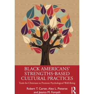 Taylor & Francis Ltd Black American’s Strengths-Based Cultural Practices : Tools For Clinicians To Promote Psychological Well-Being Taylor & Francis Ltd Black American’s Strengths-Based Cultural Practices : Tools For Clinicians To Promote Psychological Well-Being