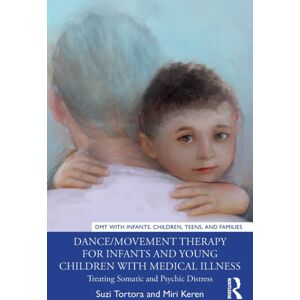 Taylor & Francis Ltd Dance/movement Therapy For Infants And Young Children With Medical Illness : Treating Somatic And Psychic Distress Taylor & Francis Ltd Dance/movement Therapy For Infants And Young Children With Medical Illness : Treating Somatic And Psychic Distress