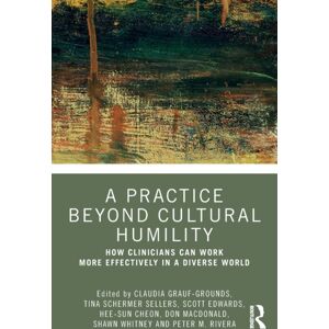 Taylor & Francis Ltd A Practice Beyond Cultural Humility : How Clinicians Can Work More Effectively In A Diverse World Taylor & Francis Ltd A Practice Beyond Cultural Humility : How Clinicians Can Work More Effectively In A Diverse World