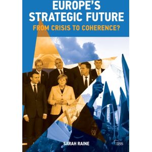 Taylor & Francis Ltd Europe'S Strategic Future : From Crisis To Coherence? Taylor & Francis Ltd Europe'S Strategic Future : From Crisis To Coherence?