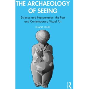 Taylor & Francis Ltd The Archaeology Of Seeing : Science And Interpretation, The Past And Contemporary Visual Art Taylor & Francis Ltd The Archaeology Of Seeing : Science And Interpretation, The Past And Contemporary Visual Art