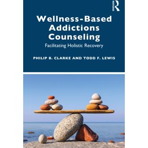 Taylor & Francis Ltd Wellness-Based Addictions Counseling : Facilitating Holistic Recovery Taylor & Francis Ltd Wellness-Based Addictions Counseling : Facilitating Holistic Recovery