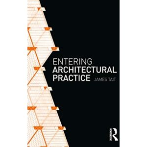 Taylor & Francis Ltd Entering Architectural Practice Taylor & Francis Ltd Entering Architectural Practice