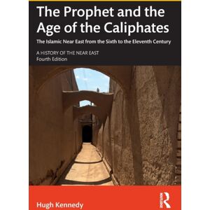 Taylor & Francis Ltd The Prophet And The Age Of The Caliphates : The Islamic Near East From The Sixth To The Eleventh Century Taylor & Francis Ltd The Prophet And The Age Of The Caliphates : The Islamic Near East From The Sixth To The Eleventh Century
