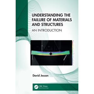 Taylor & Francis Ltd Understanding The Failure Of Materials And Structures : An Introduction Taylor & Francis Ltd Understanding The Failure Of Materials And Structures : An Introduction