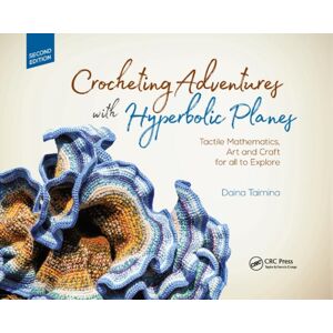 Taylor & Francis Ltd Crocheting Adventures With Hyperbolic Planes : Tactile Mathematics, Art And Craft For All To Explore, Second Edition Taylor & Francis Ltd Crocheting Adventures With Hyperbolic Planes : Tactile Mathematics, Art And Craft For All To Explore, Second Edition