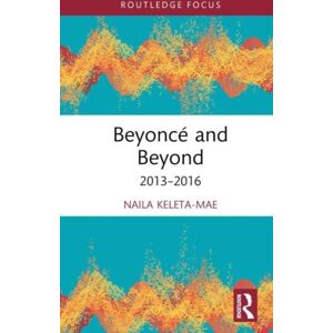 Taylor & Francis Ltd Beyonce And Beyond : 2013–2016 Taylor & Francis Ltd Beyonce And Beyond : 2013–2016