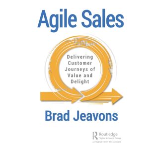 Taylor & Francis Ltd Agile Sales : Delivering Customer Journeys Of And Delight Taylor & Francis Ltd Agile Sales : Delivering Customer Journeys Of And Delight
